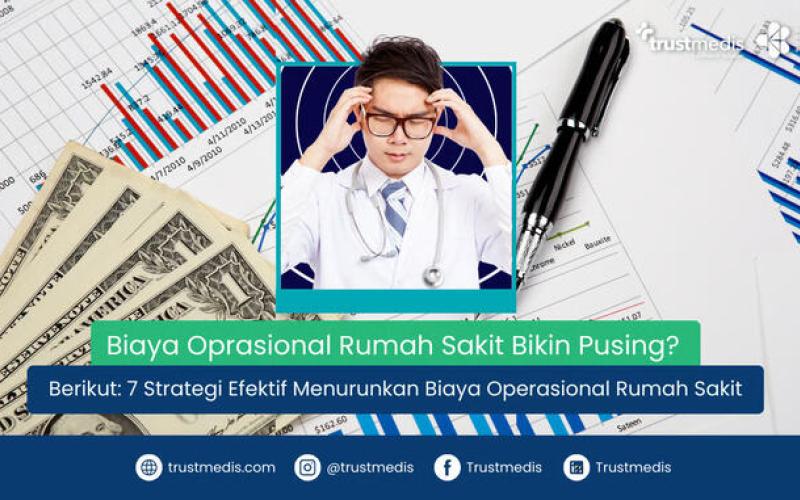 7 Strategi Efektif Menurunkan Biaya Operasional Rumah Sakit