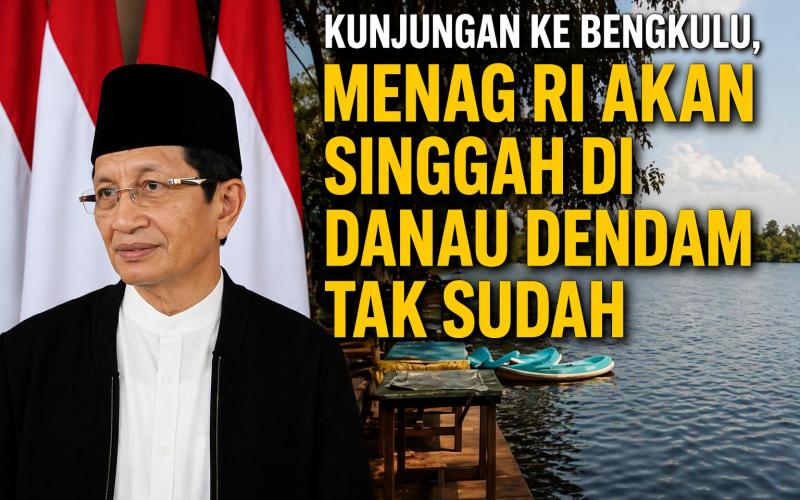 Kunjungan ke Bengkulu, Menag RI Akan Singgah di Danau Dendam Tak Sudah
